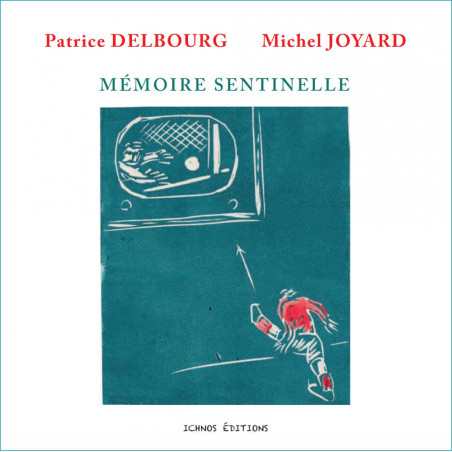 Mémoire sentinelle - Patrice Delbourg et Michel Joyard Mémoire sentinelle - Patrice Delbourg et Michel Joyard